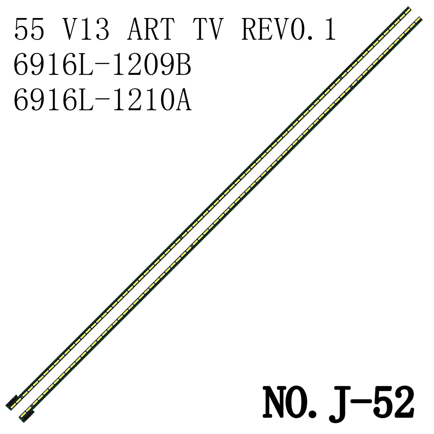 J-52 LED BACKLIGHT STRIP FOR 55LA640S 55LA6600 55LA660S 55LA660v 55LA6800 55LA6900 55LA690S 55LA690v 55LA691 55LA691V 55LA7100 55LA710V 55LA7300 6916L-12 09B 6916L-1210A 6922L-0069A 55 V13 ART TV REV0.1