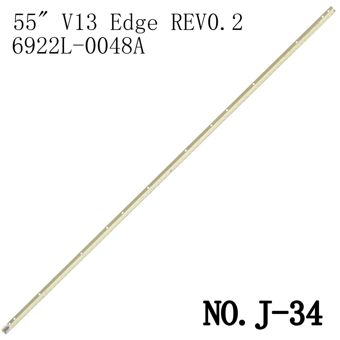 J-34 LED BACKLIGHT STRIP FOR 55E600Y 55E610G 55E615L 55GA6400-UD 55GA7800 55GA7900-UA 55LA6400 55LA6408 55LA640S 55LA641S 55LA643V 6922L-0048A 6922L-0 061A 6922L-0079A 6916L1092A 6916L1239A 55" V13 Edge REV0.2