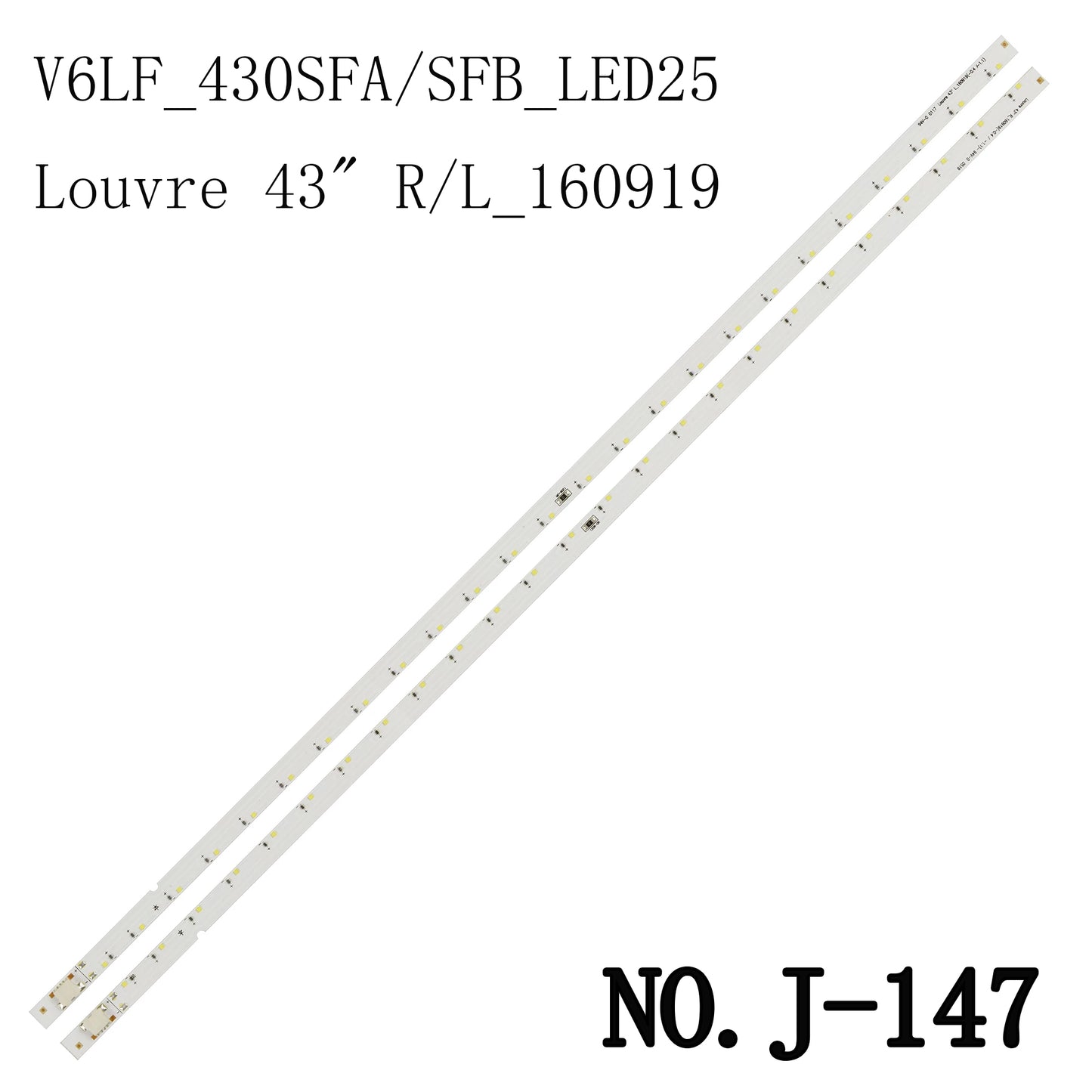 J-147 LED BACKLIGHT STRIP FOR UA43K5100 UE43K5100 UE43K5102 UE43K5103 UE43K5105 UE43K5300 UN43K5100 UN43K5300 Louvre 43" R_160919 Louvre 43" L_160919 V6LF_430SFA_LED 25 V6LF_430SFB_LED25