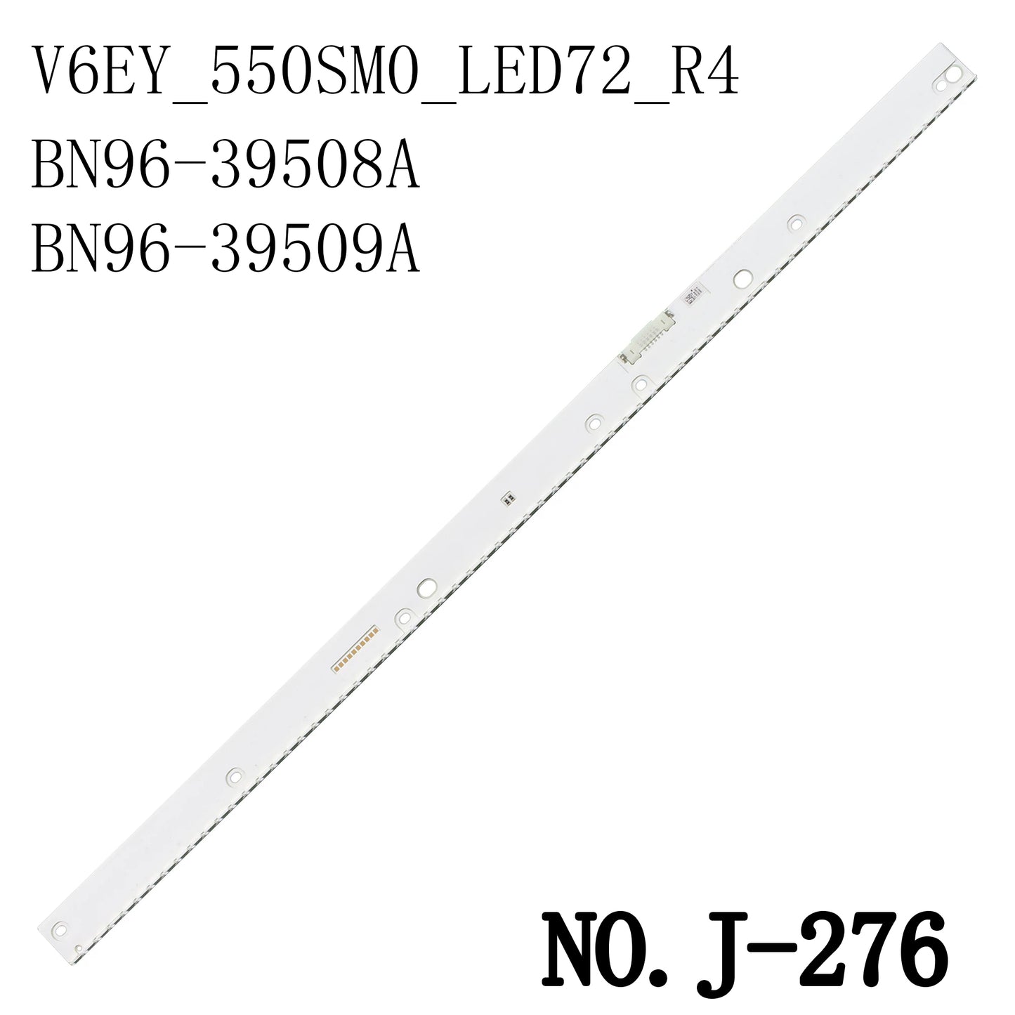 J-276 LED BACKLIGHT STRIP FOR UA55K5500 UA55K5520 UE55K5510 UE55K5607 UE55K6300 UE55M5500 UE55M5505 UE55M5672 UE55M6300 UE55M6302 UE55M6320 UE55M6322 UE5 5M6370 UE55M6372 UE55M6379 UN55K6250 UN55K6300 UN55K6500 BN96-39508A BN96-39509A V6EY_550SM0_LED72_R4
